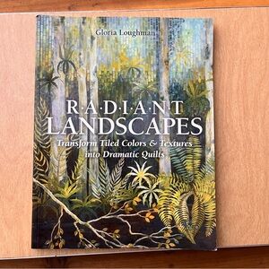 Radiant Landscapes Quilting Softcover Book By Gloria Loughman